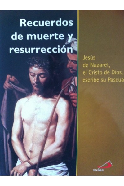 Recuerdos de muerte y resurrección. Jesús de Nazaret, el Cristo de Dios, escribe sobre su Pascua.